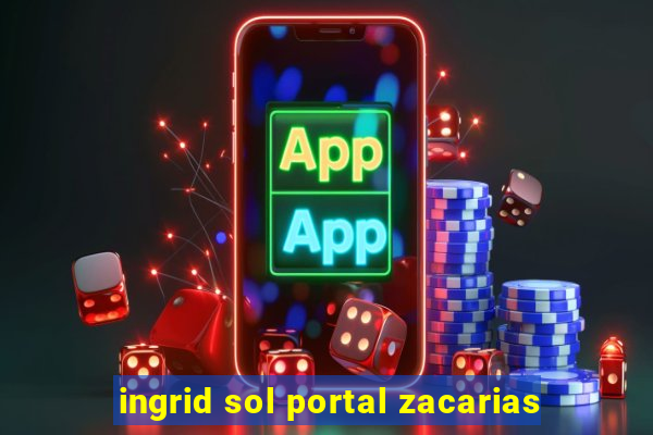 ingrid sol portal zacarias